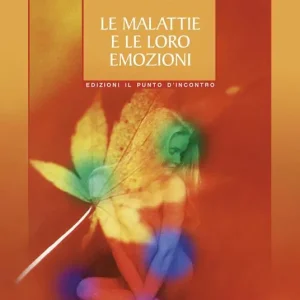 Vendita Finale Le malattie e le loro emozioni. Come comprendere le nostre relazioni psicosomatiche