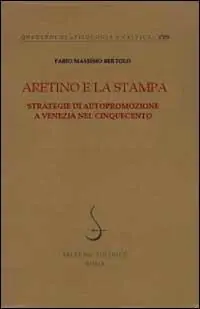 Aretino e la stampa. Strategie di autopromozione a Venezia nel Cinquecento Professionale