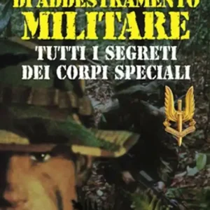Tecniche di addestramento militare. Tutti i segreti dei corpi speciali Consegna Rapida