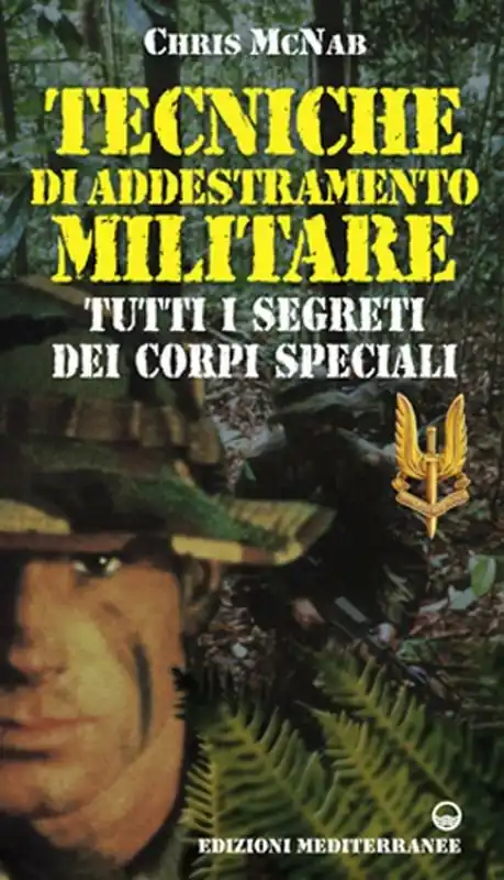 Tecniche di addestramento militare. Tutti i segreti dei corpi speciali Consegna Rapida