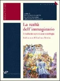 La realtà dell‘immaginario. I media tra semiotica e sociologia. Studi in onore di Gianfranco Bettetini Acquista Ora