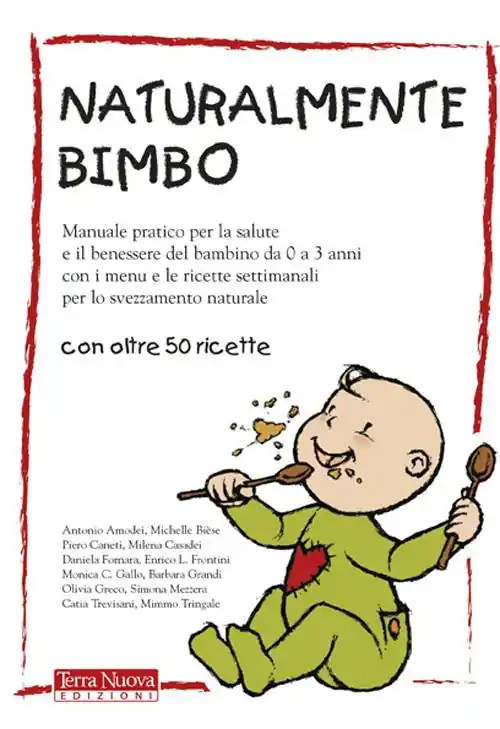 Offerta Limitata Naturalmente bimbo. Manuale pratico per la salute e il benessere del bambino da 0 a 3 anni, con i menu e le ricette settimanali per lo svezzamento naturale