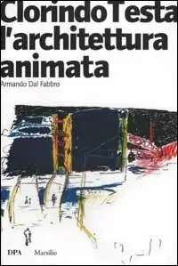 Compra Oggi Stesso Clorindo Testa. L‘architettura animata. Ediz. illustrata