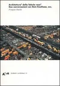 Architettura© della Tabula rasa©. Due conversazioni con Rem Koolhaas, ecc.. Ediz. illustrata Offerta Lampo