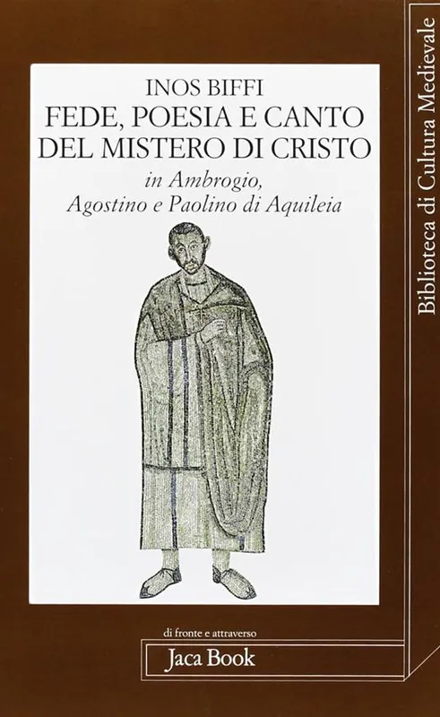 Fede poesia e canto del mistero di Cristo in sant‘Ambrogio, sant‘Agostino e Paolino di Aquileia Più Venduto
