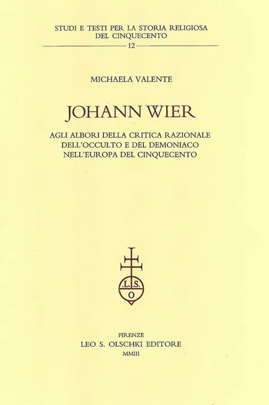 Johann Wier agli albori della critica nazionale dell‘occulto e del demoniaco nell‘Europa del Cinquecento Compra Online
