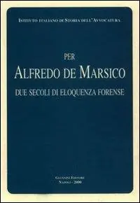 Per Alfredo De Marsico. Due secoli di eloquenza forense Solo Oggi