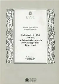 Consegna Rapida Galleria degli Uffizi 1775-1792. Un laboratorio culturale per GiuseppePelli Bencivenni