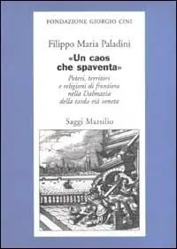 Spedizione Espresso «Un caos che spaventa». Poteri, territori e religioni di frontiera nella Dalmazia della tarda età veneta