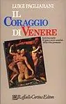Acquista Ora Il coraggio di Venere. Antimanuale di psico-socio-analisi della vita presente
