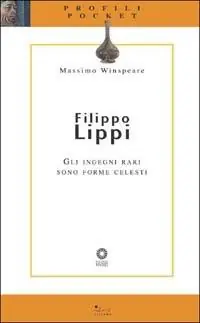Prezzo Scontato Filippo Lippi. Gli ingegni rari sono forme celesti. Ediz. illustrata