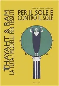 Per il sole e contro il sole. Thayaht & Ram. La tuta. Modelli per tessuti. Ediz. illustrata Miglior Prezzo