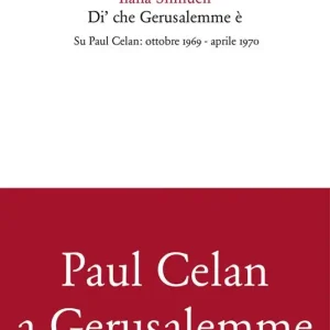 Ultima Occasione Di‘ che Gerusalemme è. Su Paul Celan ottobre 1969-aprile 1970