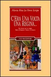 C‘era una volta una regina... Due donne per un regno Maria d‘Aragona e Bianca di Navarra Occasione