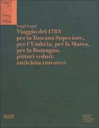 Viaggio del 1783 per la Toscana Superiore, per l‘Umbria, per la Marca, per la Romagna, pittori veduti antichità trovatevi Miglior Prezzo