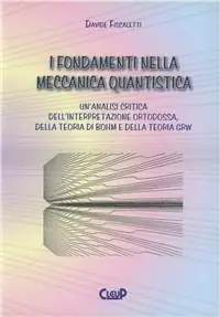 Soddisfatti O Rimborsati I fondamenti nella meccanica quantistica. Un‘analisi critica dell‘interpretazione ortodossa della teoria di Bohm e della teoria GRW