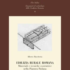 Edilizia rurale romana. Materiali e tecniche costruttive nella Pianura Padana (II sec. a.C.-IV sec. d.C.) Saldi