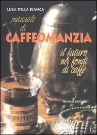 Popolare Manuale di caffeomanzia. Il futuro nei fondi di caffè