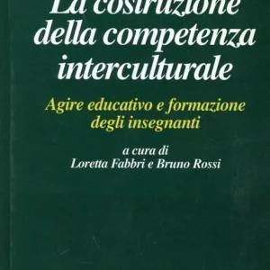 Prezzo Scontato La costruzione della competenza interculturale. Agire educativo e formazione degli insegnanti