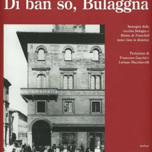 Dí bän só, Bulaggna. Immagini della vecchia Bologna e Rémm da francball Economico