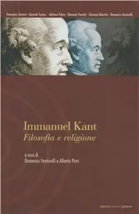 Immanuel Kant. Filosofia e religione. Atti del Seminario della Scuola di alta formazione in filosofia (Acqui Terme, ottobre 2000) Pagamento Sicuro