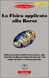 La fisica applicata alla borsa. Dalla proiezione dell‘accelerazione, alla velocità ed alle previsioni dei prezzi e dei tempi, dal breve al lungo periodo Economico