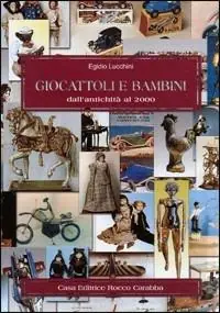 Giocattoli e bambini dall‘antichità al 2000. Ediz. illustrata Professionale