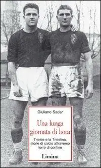 Una lunga giornata di bora. Trieste e la Triestina, storie di calcio attraverso terre di confine Spedizione Espresso