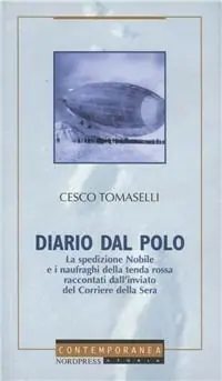 Super Prezzo Diario dal Polo. La spedizione Nobile e i naufraghi della tenda rossa raccontati dall‘inviato del Corriere della Sera