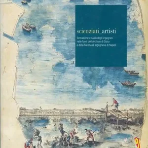 Occasione Imperdibile Scienziati-artisti. Formazione e ruolo degli ingegneri nelle fonti dell‘Archivio di Stato e della Facoltà di ingegneria di Napoli