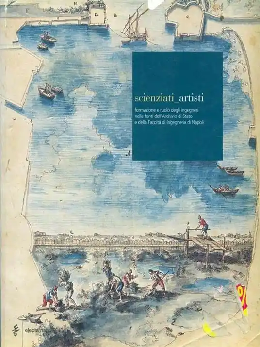 Occasione Imperdibile Scienziati-artisti. Formazione e ruolo degli ingegneri nelle fonti dell‘Archivio di Stato e della Facoltà di ingegneria di Napoli