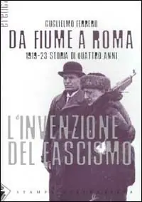 Da Fiume a Roma. 1919-23 storia di quattro anni. L‘invenzione del fascismo Offerta Lampo