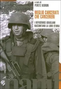 Meglio carcerati che carcerieri. I refuseniks israeliani raccontano la loro storia Soddisfatti O Rimborsati