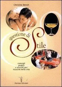 Must-Have Questione di stile. Consigli pratici e trucchi per riuscire nella vita