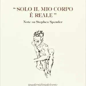 Soddisfatti O Rimborsati Solo il mio corpo è reale. Note su Stephen Spender