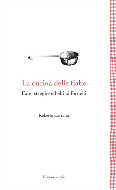 La cucina delle fiabe. Fate, streghe ed elfi ai fornelli. Nuova ediz. Più Venduto