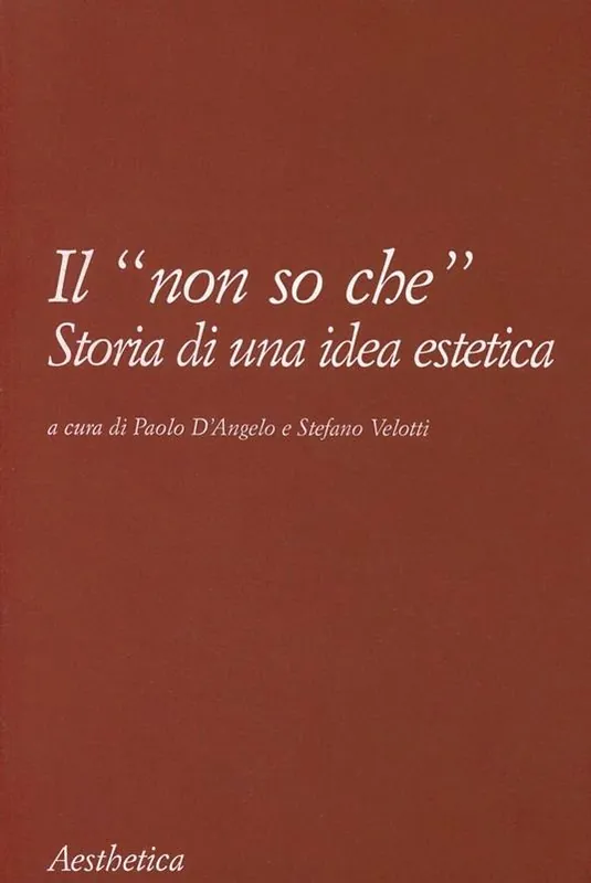 Solo Oggi Il «non so che». Storia di un‘idea estetica