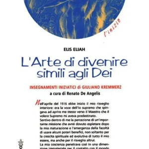 L‘ arte di divenire simile agli dei. Insegnamenti iniziatici di Giuliano Kremmerz. Rituali, preghiere, invocazioni Ultime Pezzi