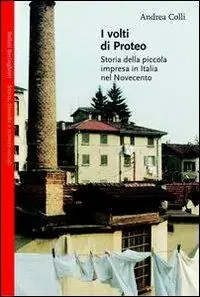 I volti di Proteo. Storia della piccola impresa in Italia nel Novecento Sconto