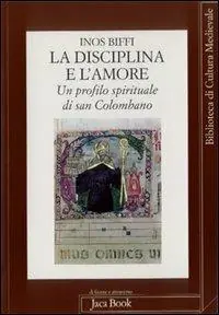 Miglior Prezzo La disciplina e l‘amore. Un profilo spirituale di san Colombano