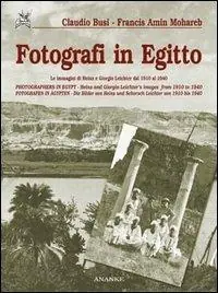Scelto Dai Clienti Fotografi in Egitto. Le immagini di Heinz e Giorgio Leichter dal 1910 al 1940. Ediz. italiana, inglese e tedesca