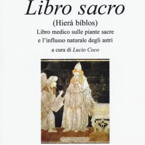 Libro sacro (Hierà bíblos). Libro medico sulle piante sacre e l‘influsso naturale degli astri Consegna Rapida