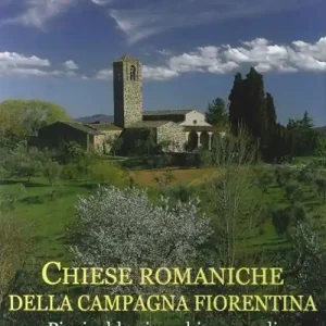 Chiese romaniche della campagna fiorentina. Pievi, abbazie e chiese rurali tra l‘Arno e il Chianti Offerta Lampo