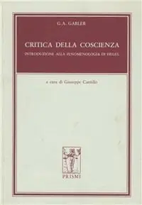 Prezzo Di Fabbrica Critica della coscienza. Introduzione alla fenomenologia di Hegel