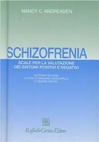 Schizofrenia. Scale per la valutazione dei sintomi positivi e negativi Nuova Collezione