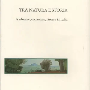 Tra natura e storia. Ambiente, economie, risorse in Italia Ultime Pezzi