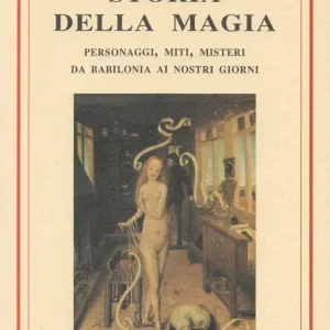 Storia della magia. Personaggi, miti e misteri da Babilonia ai giorni nostri Ultime Pezzi