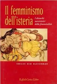 Super Prezzo Il femminismo dell‘isteria. I disturbi narcisistici della femminilità