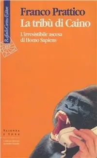 Compra Adesso La tribù di Caino. L‘irresistibile ascesa di homo sapiens