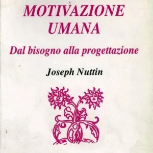 Teoria della motivazione umana. Dal bisogno alla progettazione Reso Gratuito